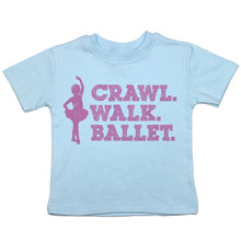 Load image into Gallery viewer, Crawl. Walk. Ballet - Toddler T-Shirt - Baffle
