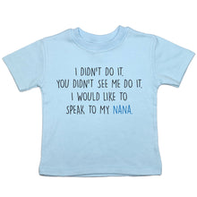 Load image into Gallery viewer, I Didn't Do It, Speak to My Nana - Toddler T-Shirt - Baffle