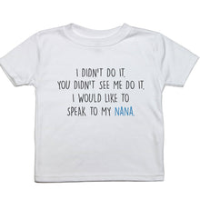 Load image into Gallery viewer, I Didn't Do It, Speak to My Nana - Toddler T-Shirt - Baffle