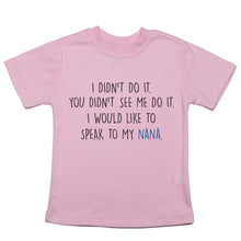Load image into Gallery viewer, I Didn't Do It, Speak to My Nana - Toddler T-Shirt - Baffle
