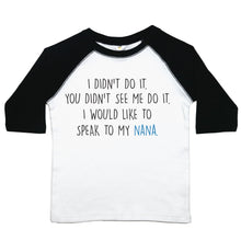 Load image into Gallery viewer, I didn't do it. You didn't see my do it. I would like to speak to my Nana - Toddler Raglan T-Shirt - Baffle