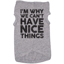 Load image into Gallery viewer, I'm Why We Can't Have Nice Things - Dog T-Shirt - Baffle