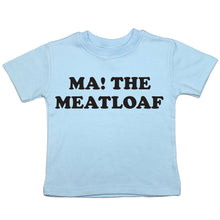 Load image into Gallery viewer, Ma! The Meatloaf - Toddler T-Shirt - Baffle