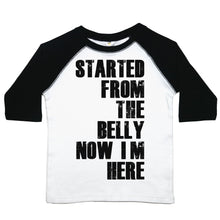 Load image into Gallery viewer, Started From the Belly Now I'm Here - Toddler Raglan - Baffle
