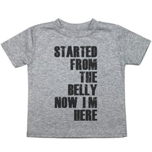 Load image into Gallery viewer, Started From the Belly Now I'm Here - Toddler T-Shirt - Baffle