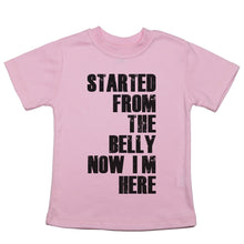 Load image into Gallery viewer, Started From the Belly Now I'm Here - Toddler T-Shirt - Baffle