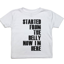 Load image into Gallery viewer, Started From the Belly Now I'm Here - Toddler T-Shirt - Baffle