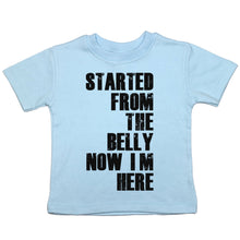 Load image into Gallery viewer, Started From the Belly Now I'm Here - Toddler T-Shirt - Baffle