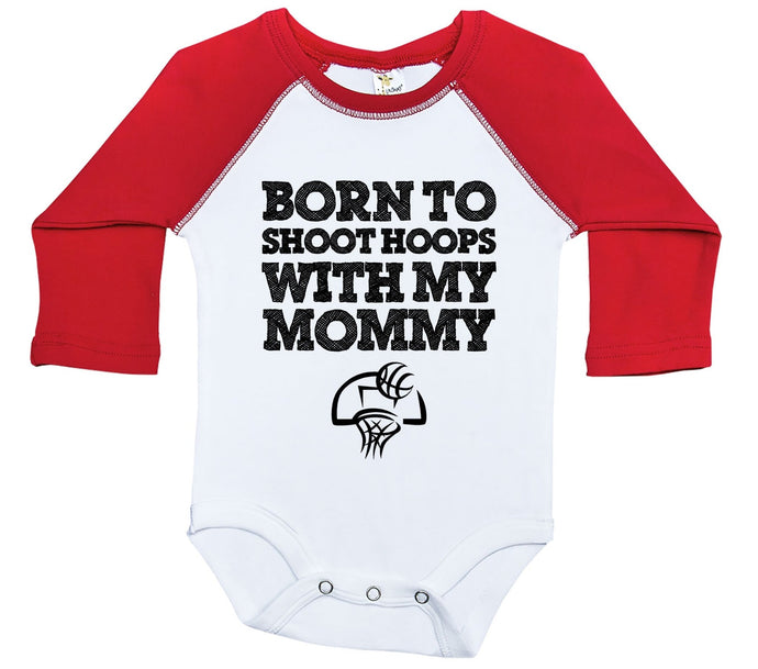 Born To Shoot Hoops With My Mommy / Raglan Onesie / Long Sleeve - Baffle