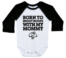 Load image into Gallery viewer, Born To Shoot Hoops With My Mommy / Raglan Onesie / Long Sleeve - Baffle
