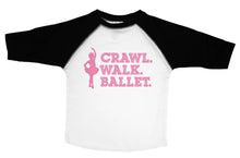 Load image into Gallery viewer, CRAWL. WALK. BALLET. / Crawl. Walk. Ballet. Raglan Baseball Shirt for Toddlers - Baffle
