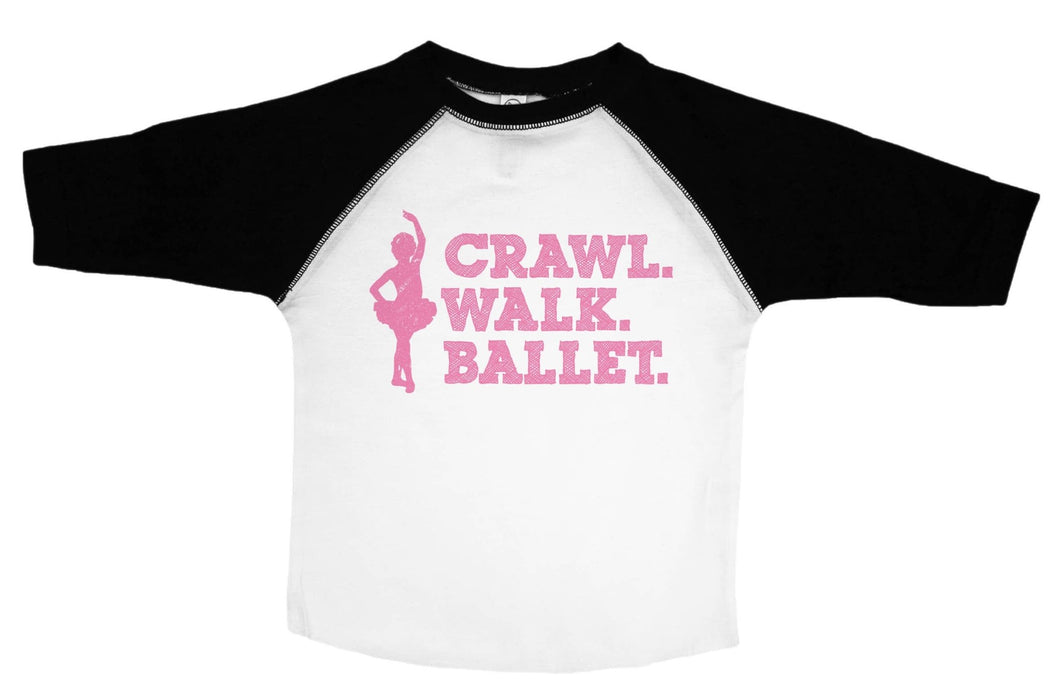 CRAWL. WALK. BALLET. / Crawl. Walk. Ballet. Raglan Baseball Shirt for Toddlers - Baffle