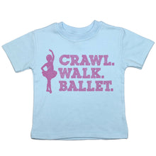 Load image into Gallery viewer, Crawl. Walk. Ballet - Toddler T-Shirt - Baffle
