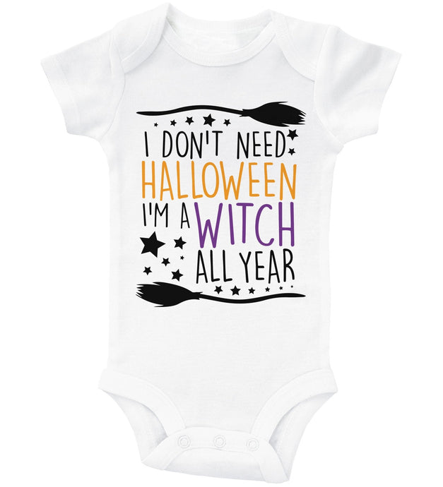 I Don't Need Halloween I'm A Witch All Year / Basic Onesie - Baffle