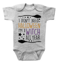 Load image into Gallery viewer, I Don&#39;t Need Halloween I&#39;m A Witch All Year / Basic Onesie - Baffle
