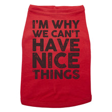 Load image into Gallery viewer, I&#39;m Why We Can&#39;t Have Nice Things - Dog T-Shirt - Baffle
