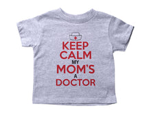 Load image into Gallery viewer, KEEP CALM MY MOM&#39;S A DOCTOR / Keep Calm My Mom&#39;s A Doctor Crew Neck Short Sleeve Toddler Shirt - Baffle
