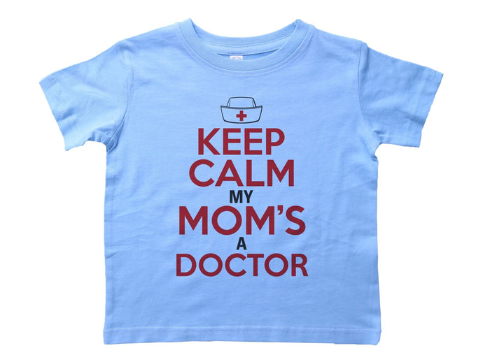 KEEP CALM MY MOM'S A DOCTOR / Keep Calm My Mom's A Doctor Crew Neck Short Sleeve Toddler Shirt - Baffle