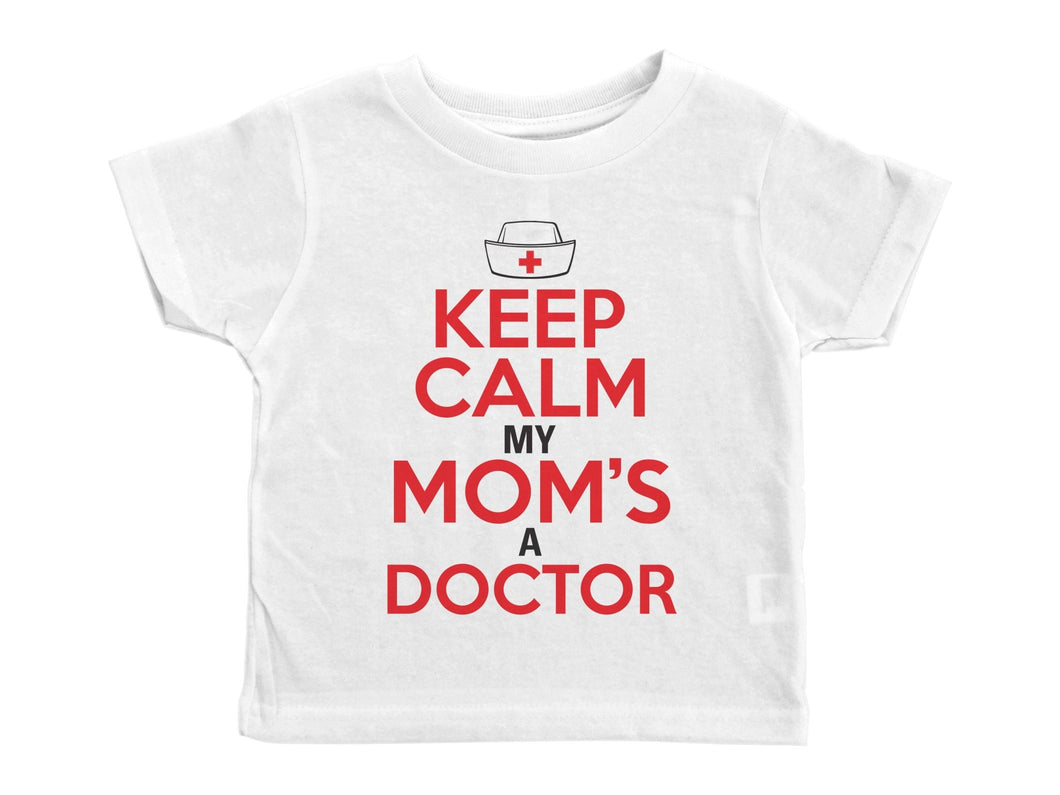 KEEP CALM MY MOM'S A DOCTOR / Keep Calm My Mom's A Doctor Crew Neck Short Sleeve Toddler Shirt - Baffle