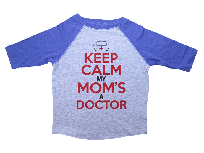 KEEP CALM MY MOM'S A DOCTOR / Keep Calm My Mom's A Doctor Raglan Baseball Shirt for Toddlers - Baffle