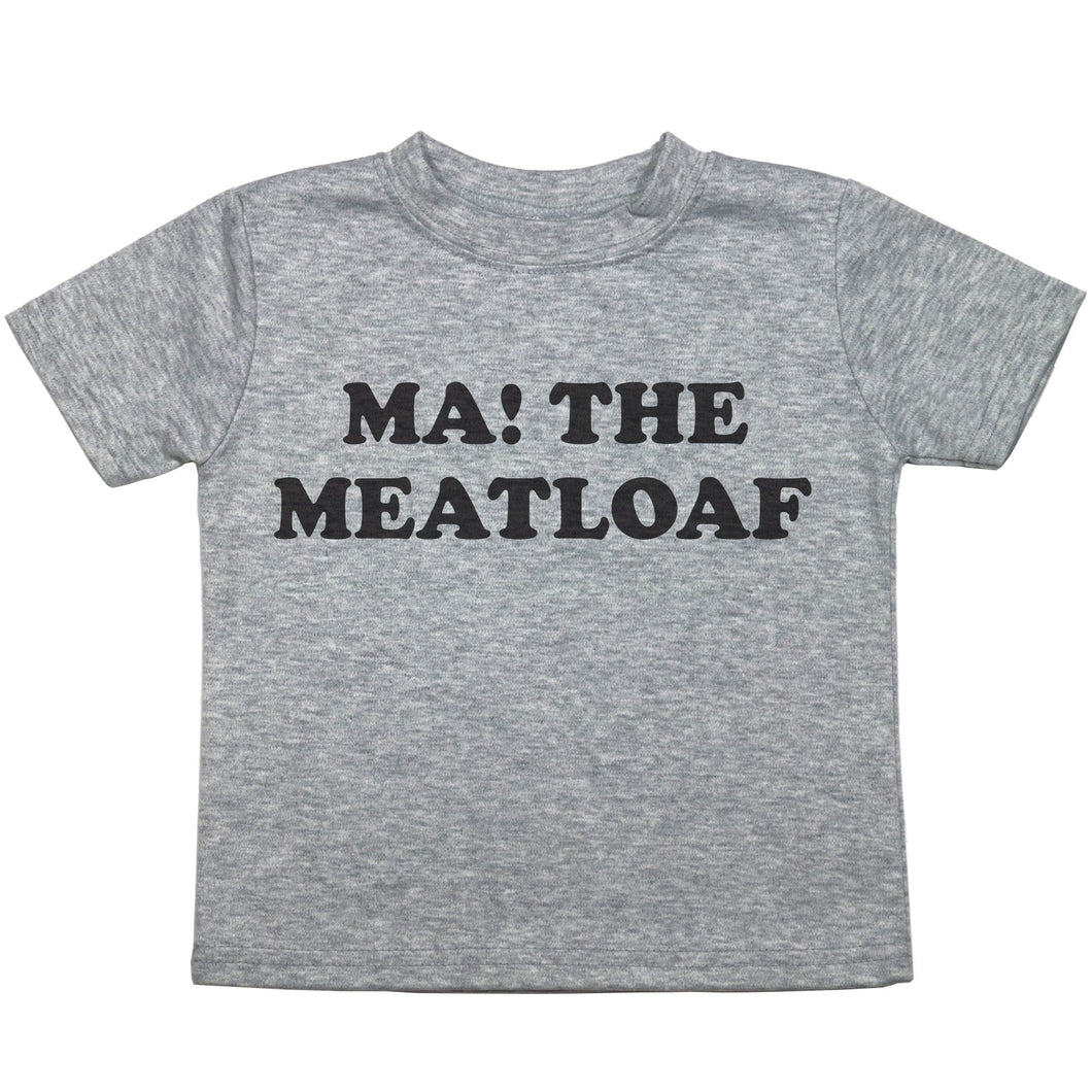 Ma! The Meatloaf - Toddler T-Shirt - Baffle