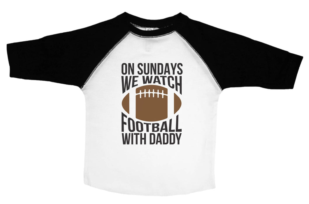 ON SUNDAYS WE WATCH FOOTBALL WITH DADDY / Kids Football Raglan Baseball Shirt - Baffle