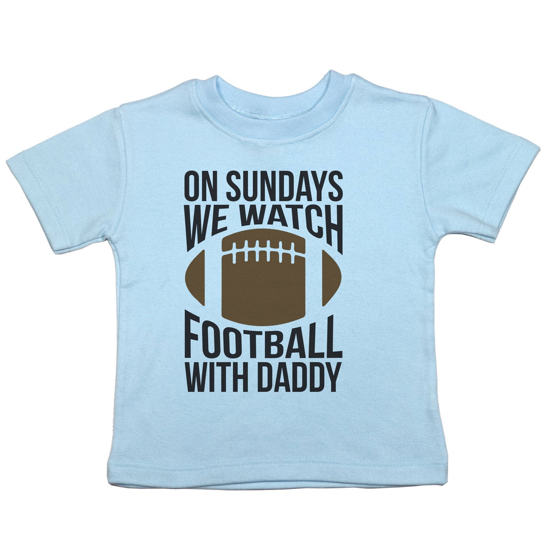On Sundays We Watch Football with Daddy - Toddler T-Shirt - Baffle