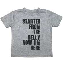 Load image into Gallery viewer, Started From the Belly Now I&#39;m Here - Toddler T-Shirt - Baffle

