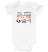 Load image into Gallery viewer, When I Grow Up I Want To Play Soccer Just Like Daddy / Basic Onesie - Baffle

