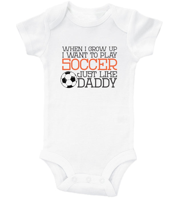 When I Grow Up I Want To Play Soccer Just Like Daddy / Basic Onesie - Baffle