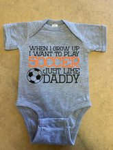 Load image into Gallery viewer, When I Grow Up I Want To Play Soccer Just Like Daddy / Basic Onesie - Baffle
