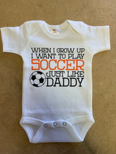 Load image into Gallery viewer, When I Grow Up I Want To Play Soccer Just Like Daddy / Basic Onesie - Baffle
