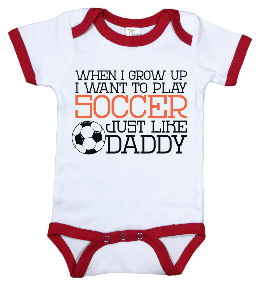 When I Grow Up I Want To Play Soccer Just Like Daddy / Soccer Ringer Onesie - Baffle