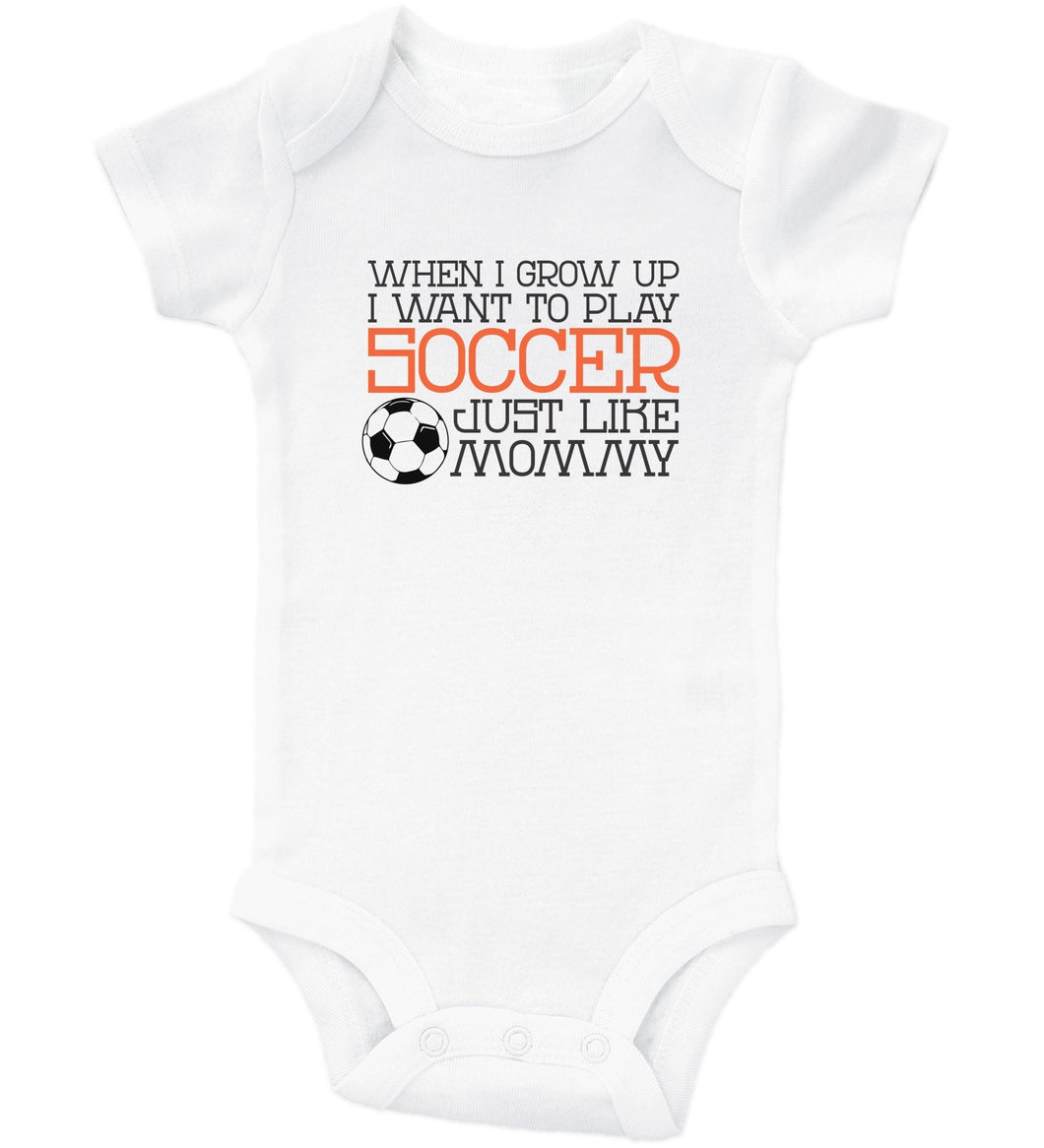 When I Grow Up I Want To Play Soccer Just Like Mommy / Basic Onesie - Baffle
